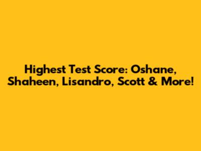 Highest Test Score: Oshane, Shaheen, Lisandro, Scott & More!