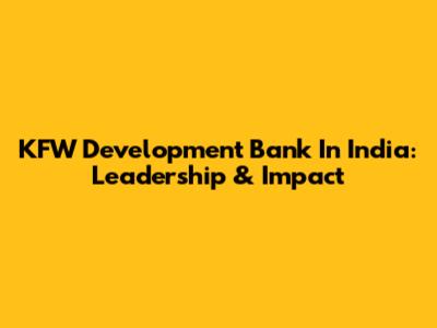 KFW Development Bank In India: Leadership & Impact