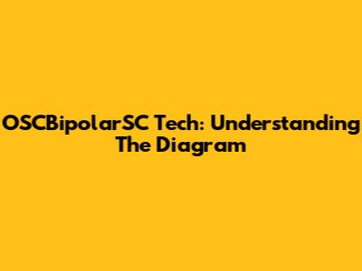 OSCBipolarSC Tech: Understanding The Diagram