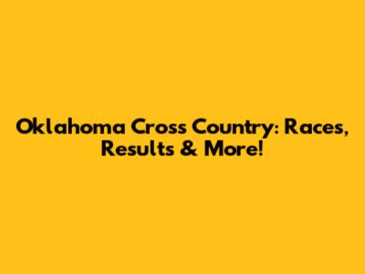 Oklahoma Cross Country: Races, Results & More!